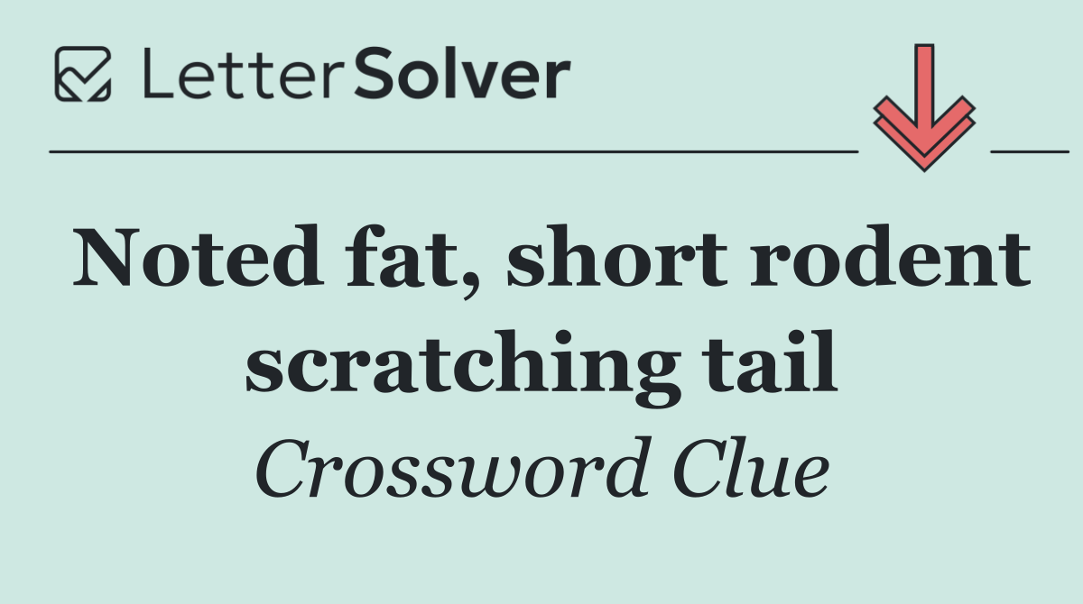 Noted fat, short rodent scratching tail