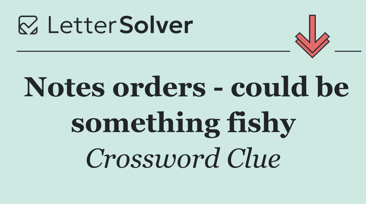 Notes orders   could be something fishy