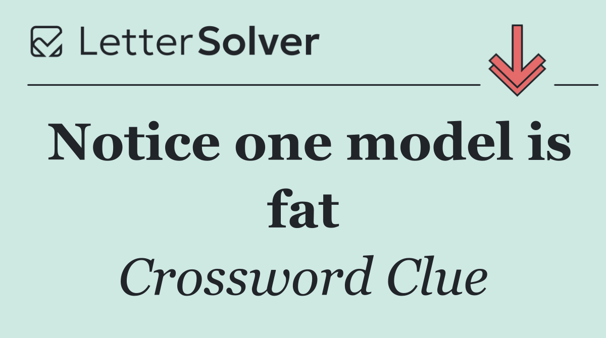 Notice one model is fat