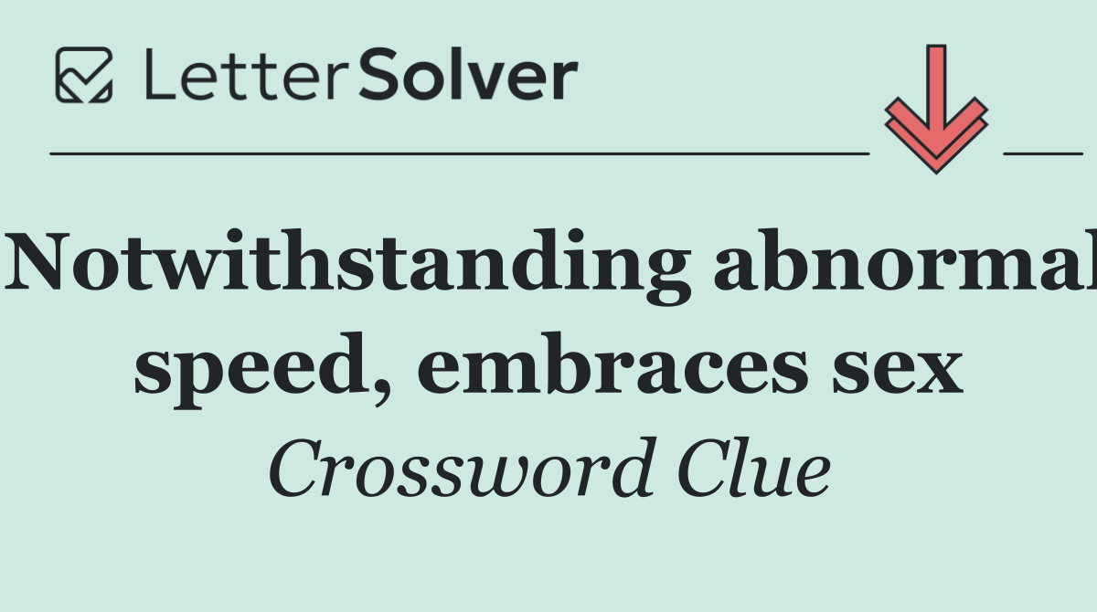 Notwithstanding abnormal speed, embraces sex