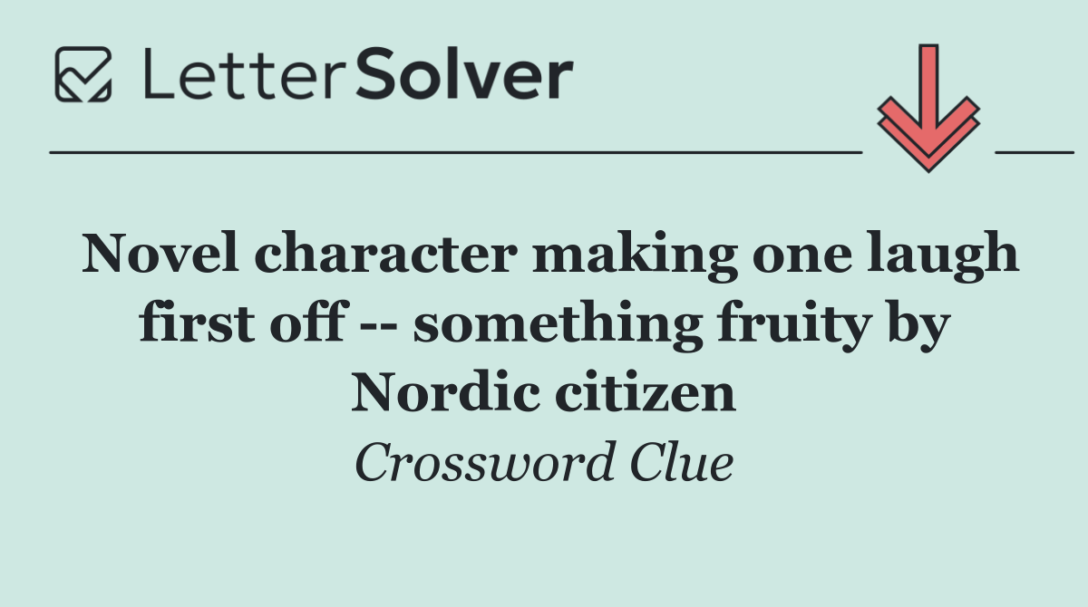 Novel character making one laugh first off    something fruity by Nordic citizen