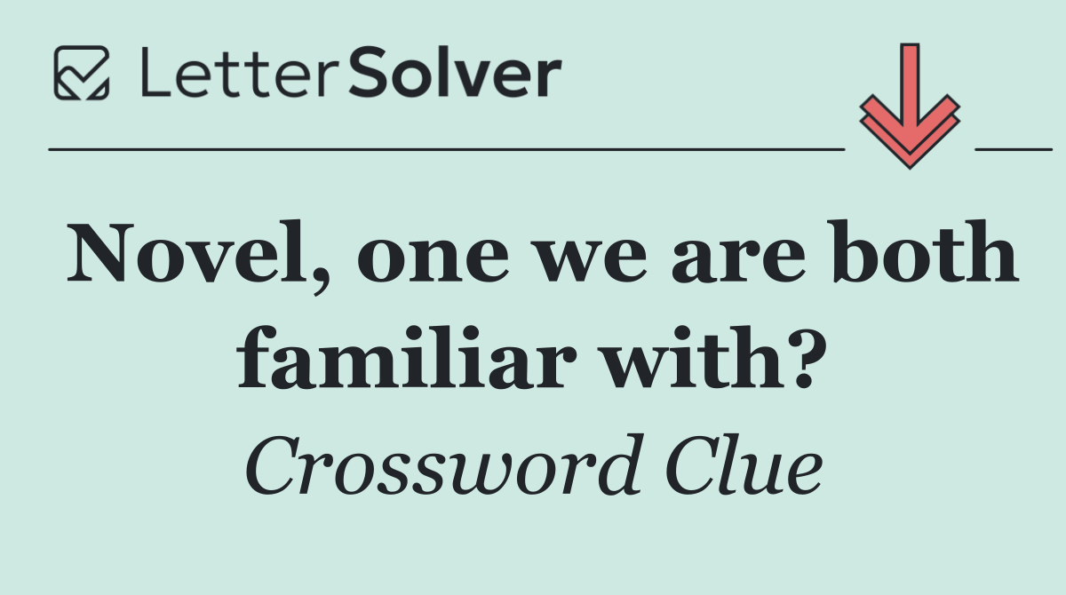 Novel, one we are both familiar with?