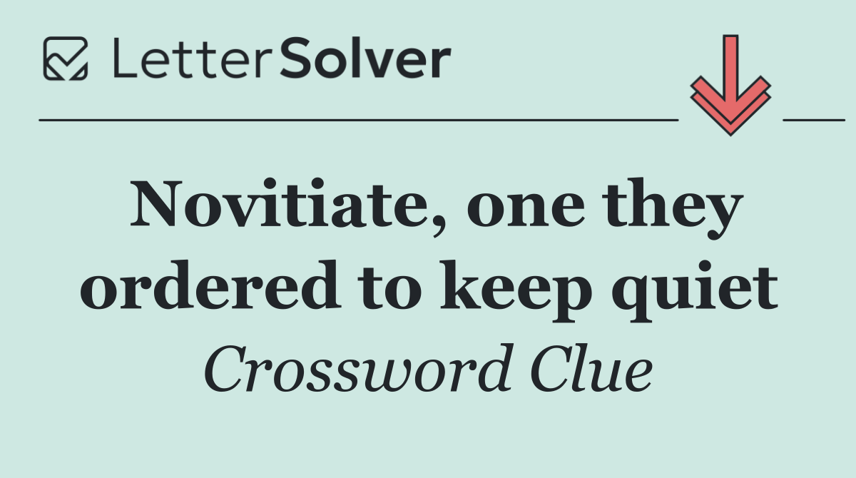 Novitiate, one they ordered to keep quiet