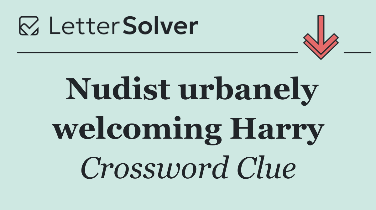 Nudist urbanely welcoming Harry