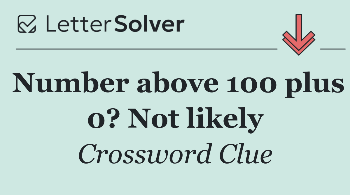 Number above 100 plus 0? Not likely