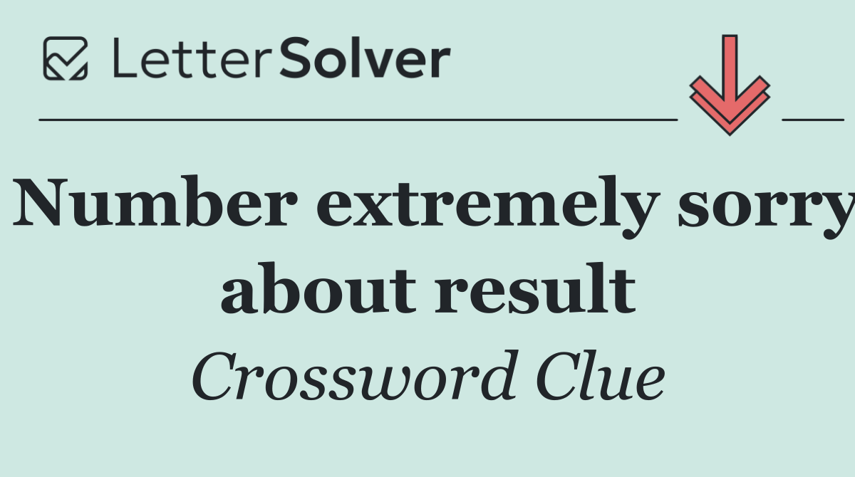 Number extremely sorry about result