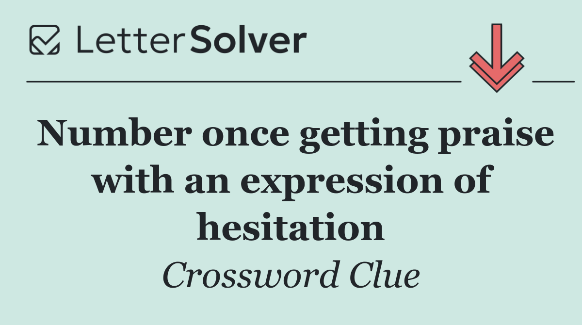 Number once getting praise with an expression of hesitation