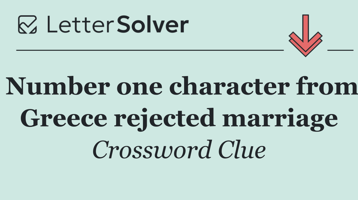 Number one character from Greece rejected marriage