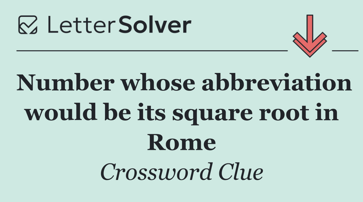 Number whose abbreviation would be its square root in Rome