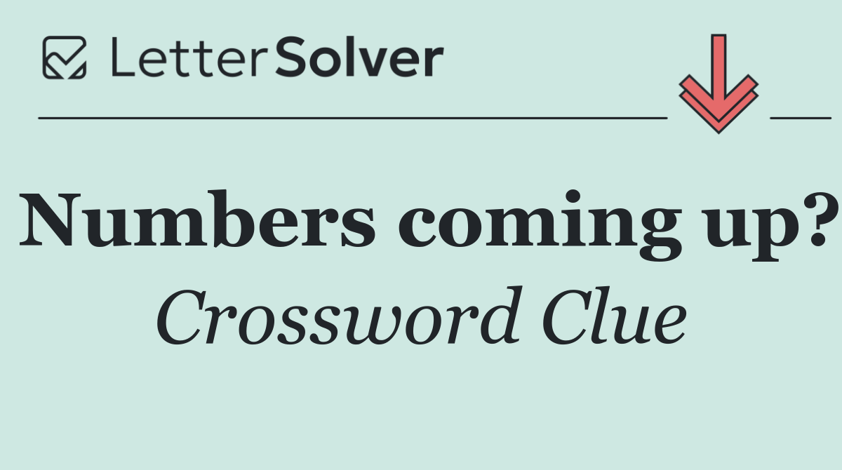 Numbers coming up?