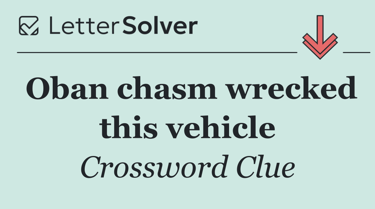 Oban chasm wrecked this vehicle
