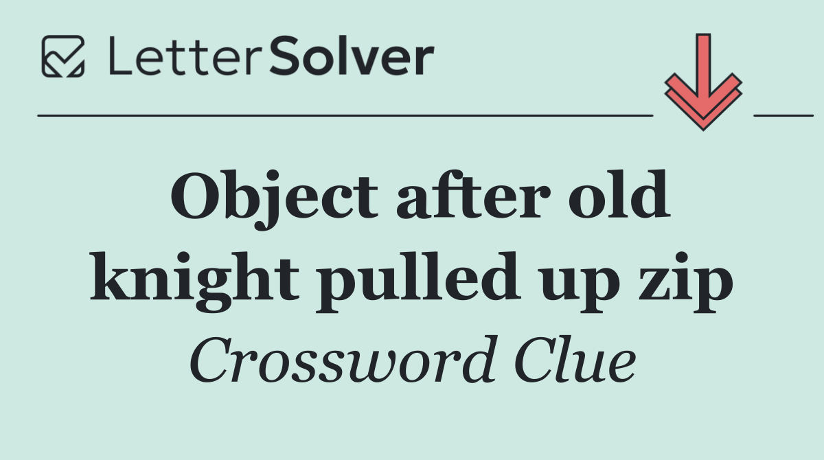 Object after old knight pulled up zip