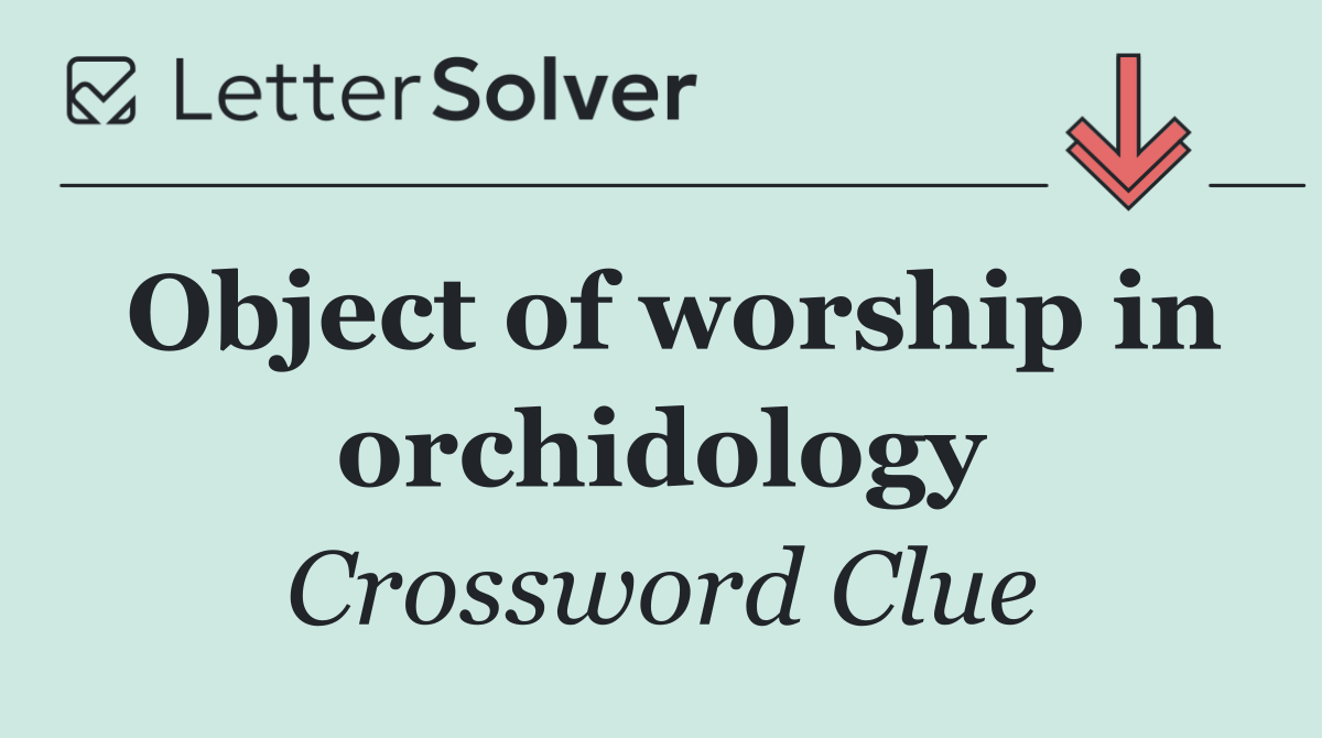 Object of worship in orchidology