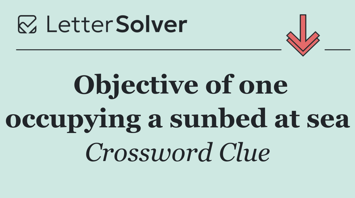 Objective of one occupying a sunbed at sea