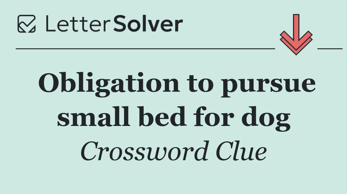 Obligation to pursue small bed for dog