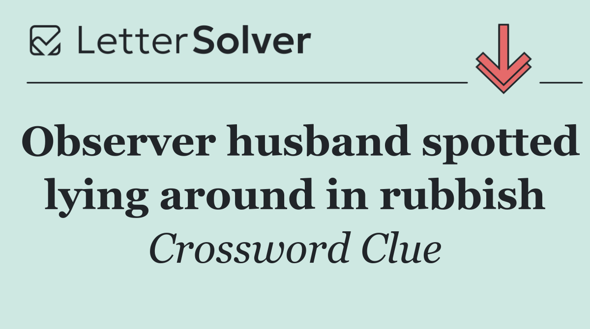 Observer husband spotted lying around in rubbish