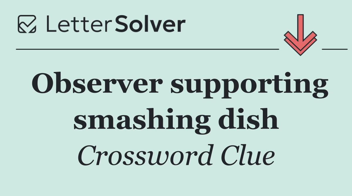 Observer supporting smashing dish