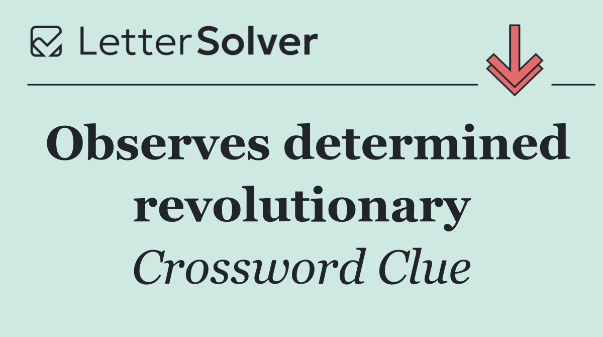 Observes determined revolutionary