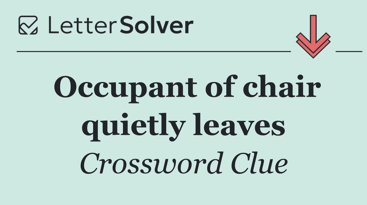 Occupant of chair quietly leaves
