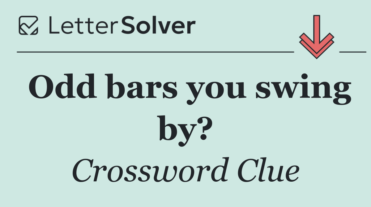 Odd bars you swing by?