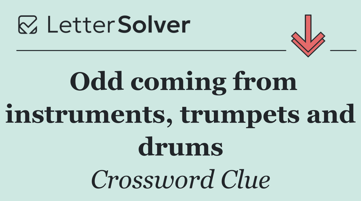 Odd coming from instruments, trumpets and drums