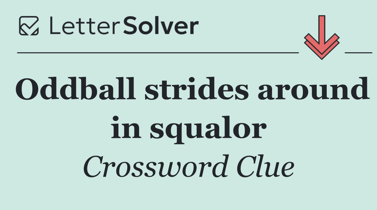 Oddball strides around in squalor