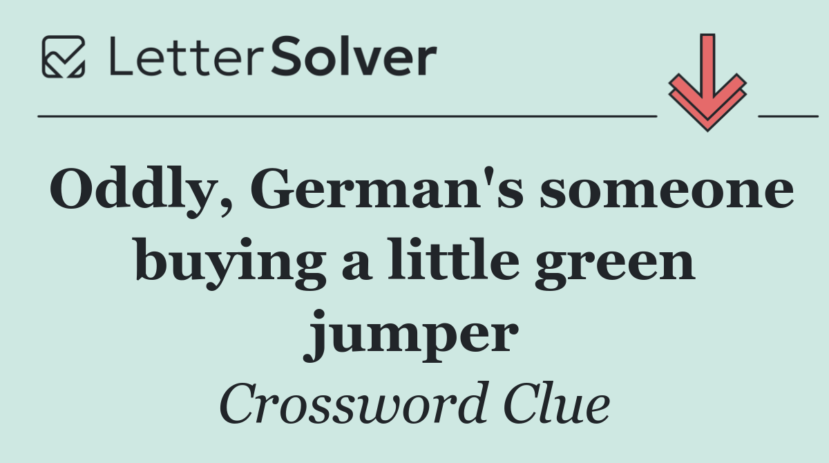 Oddly, German's someone buying a little green jumper