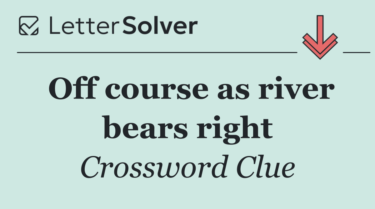 Off course as river bears right