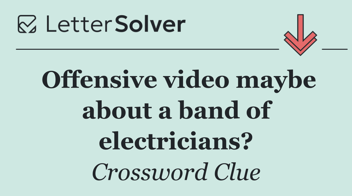 Offensive video maybe about a band of electricians?