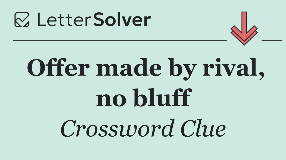 Offer made by rival, no bluff