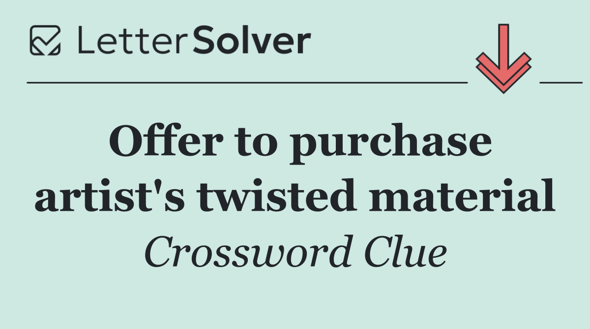 Offer to purchase artist's twisted material