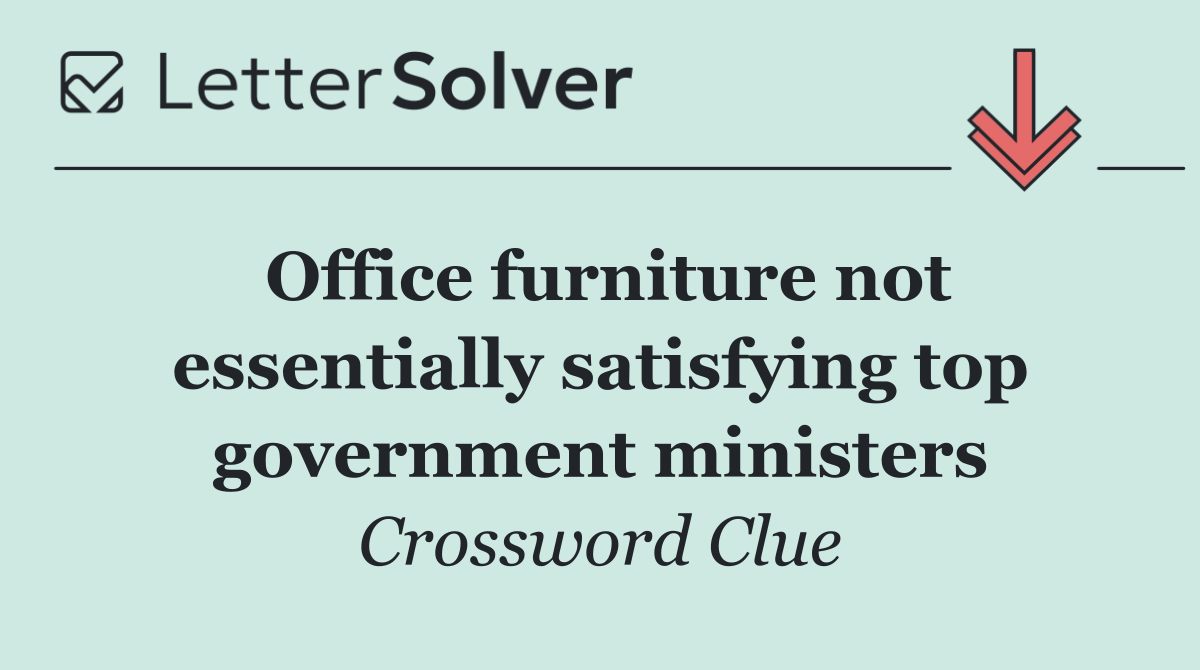 Office furniture not essentially satisfying top government ministers