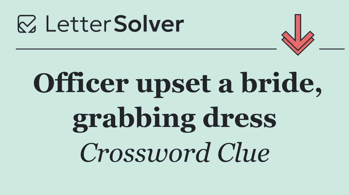 Officer upset a bride, grabbing dress