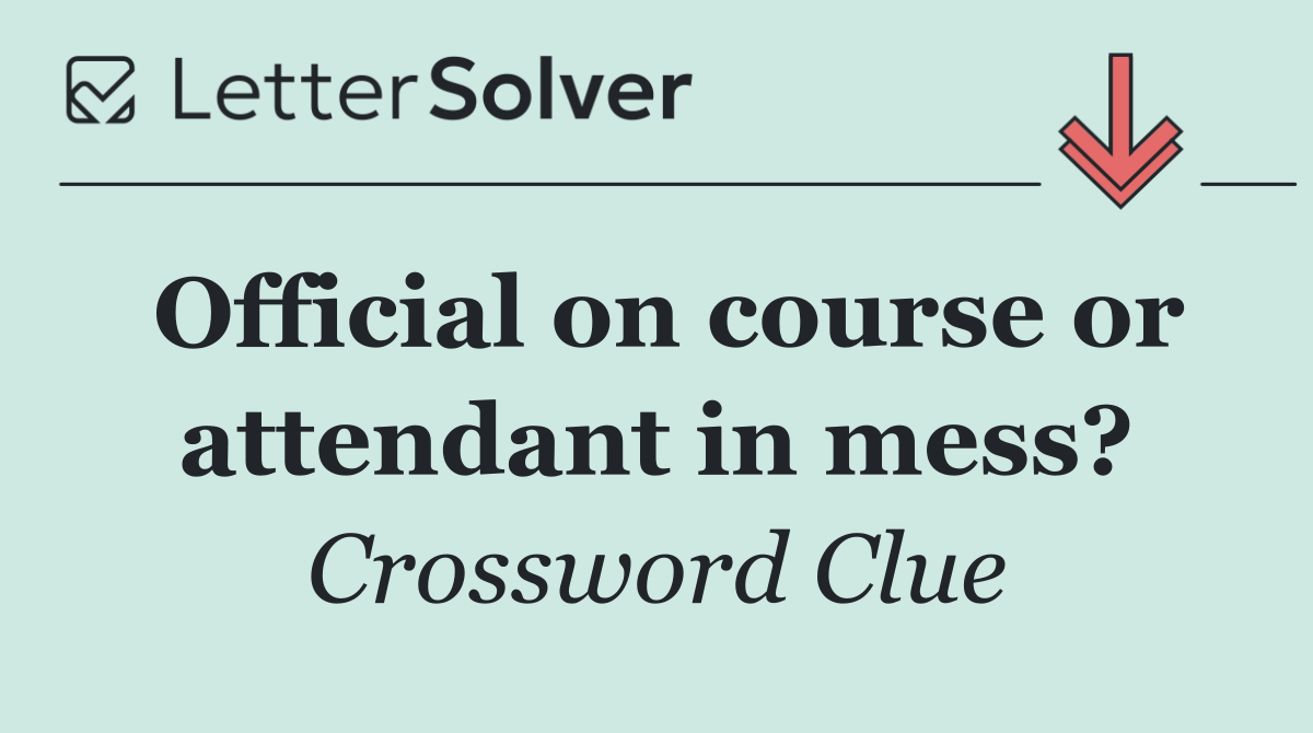 Official on course or attendant in mess?