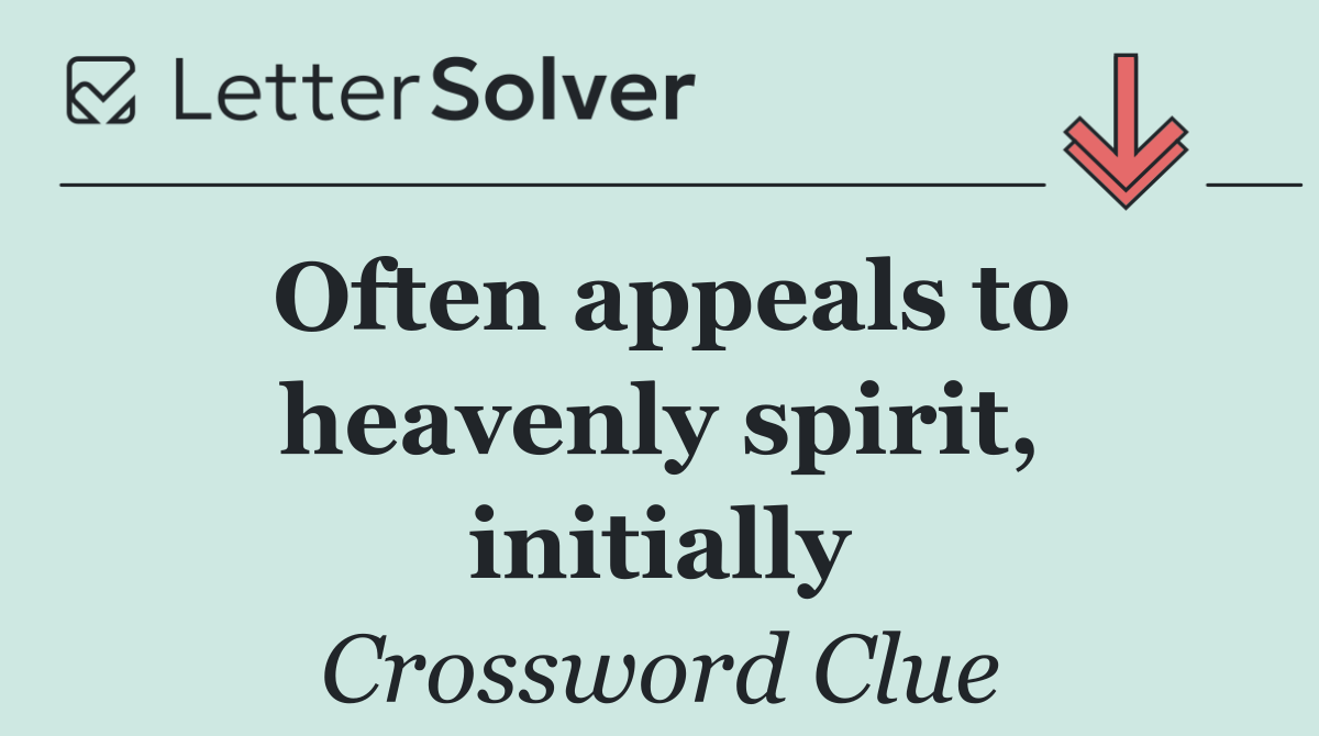 Often appeals to heavenly spirit, initially