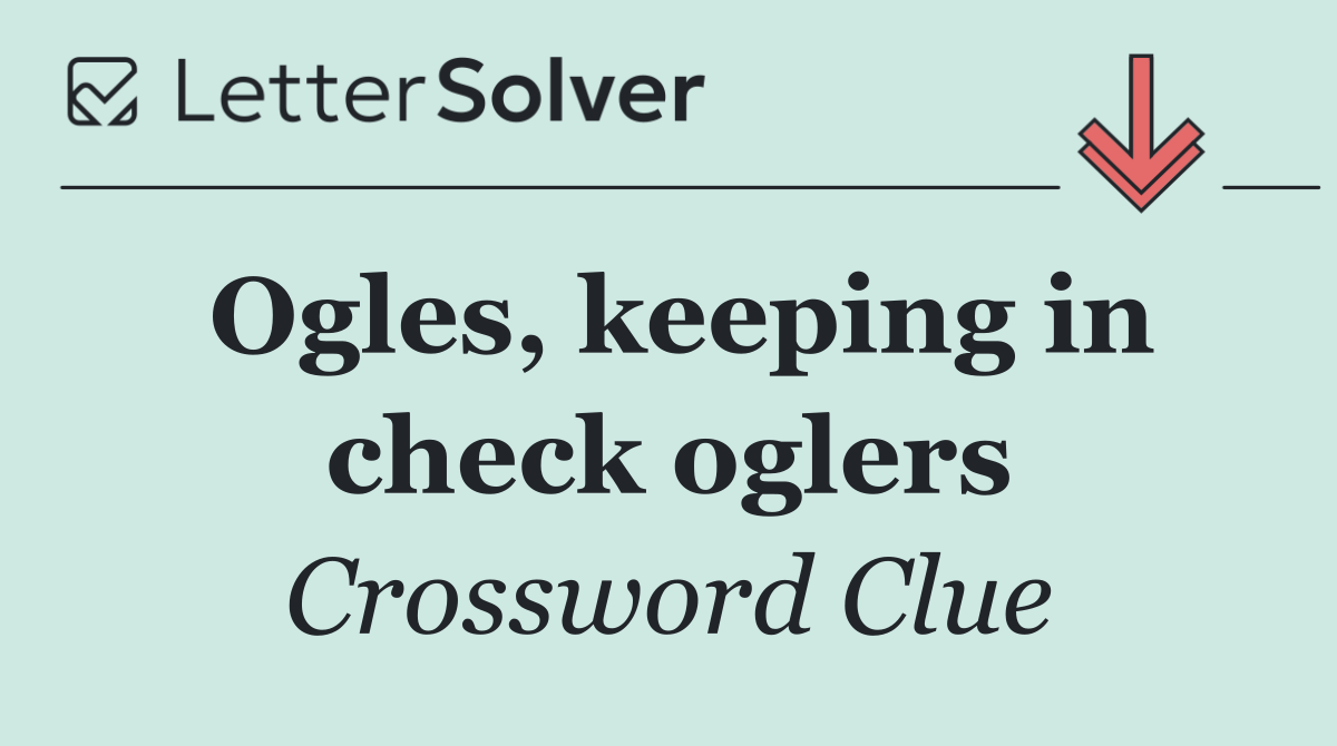 Ogles, keeping in check oglers
