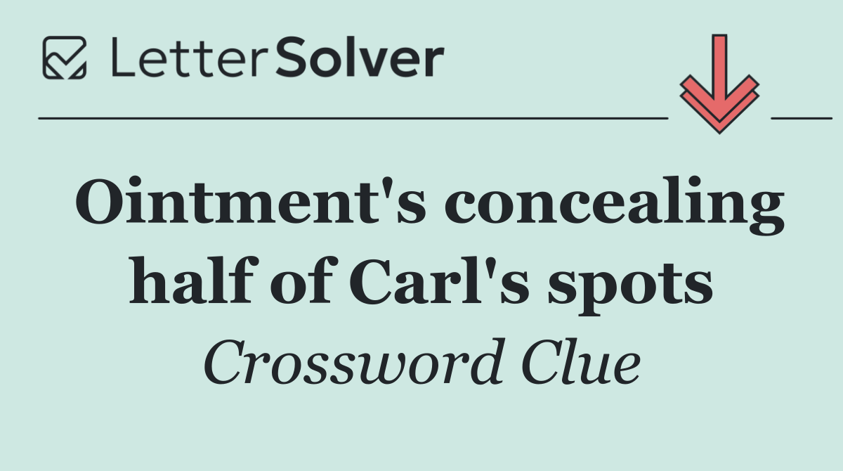 Ointment's concealing half of Carl's spots