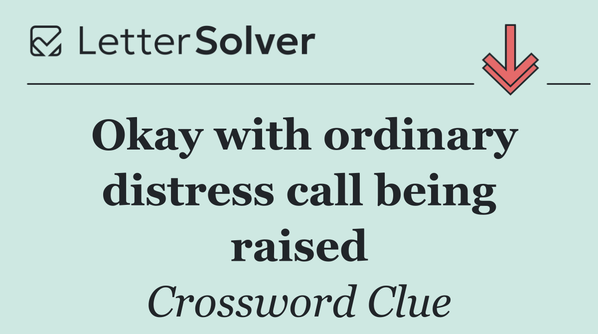 Okay with ordinary distress call being raised
