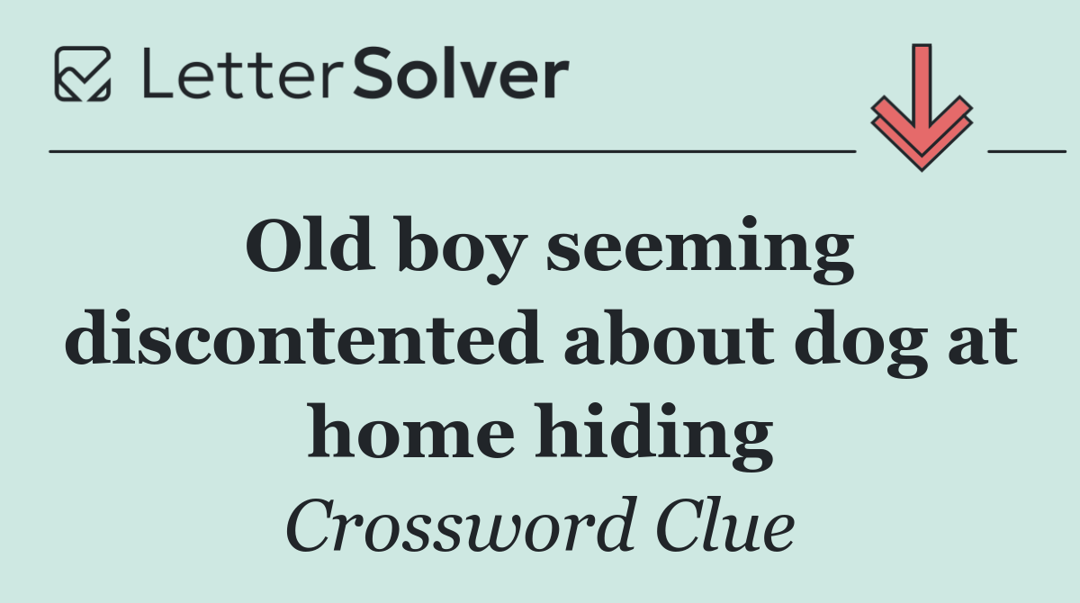 Old boy seeming discontented about dog at home hiding