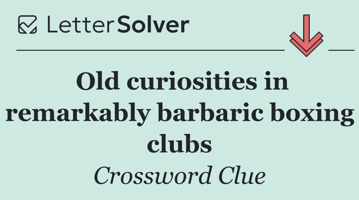 Old curiosities in remarkably barbaric boxing clubs