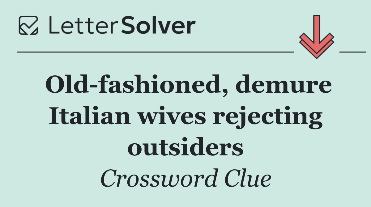 Old fashioned, demure Italian wives rejecting outsiders