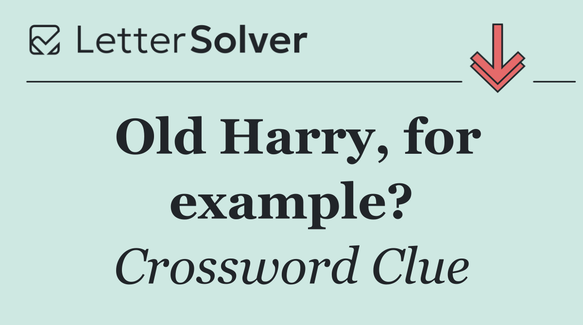 Old Harry, for example?
