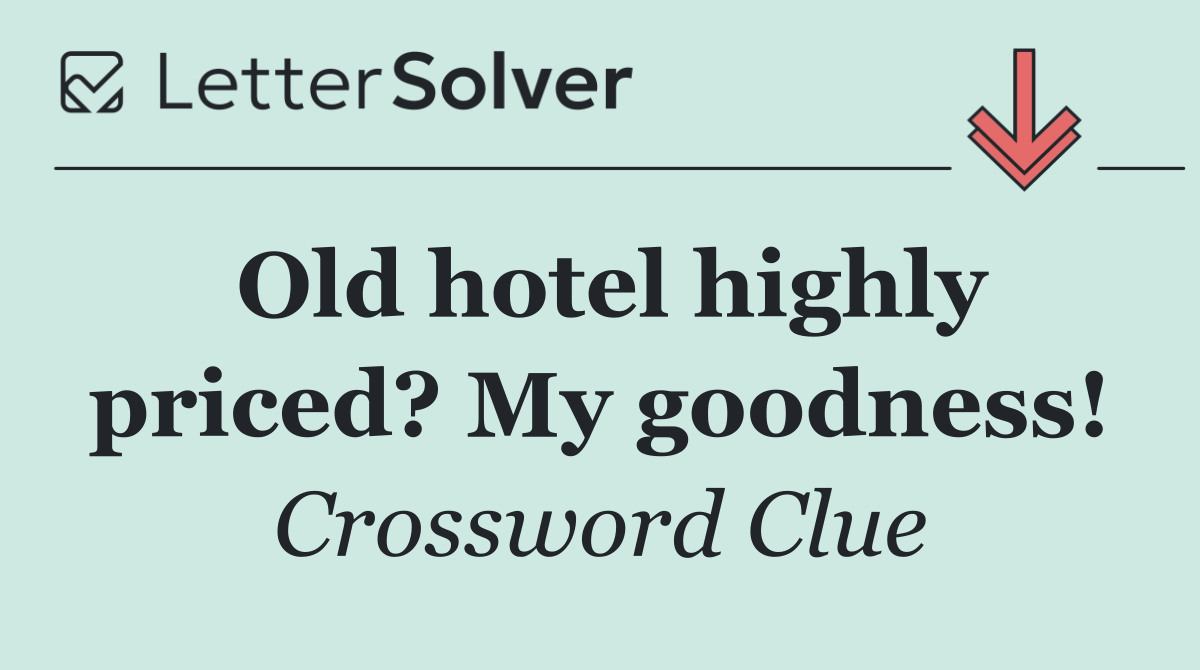 Old hotel highly priced? My goodness!