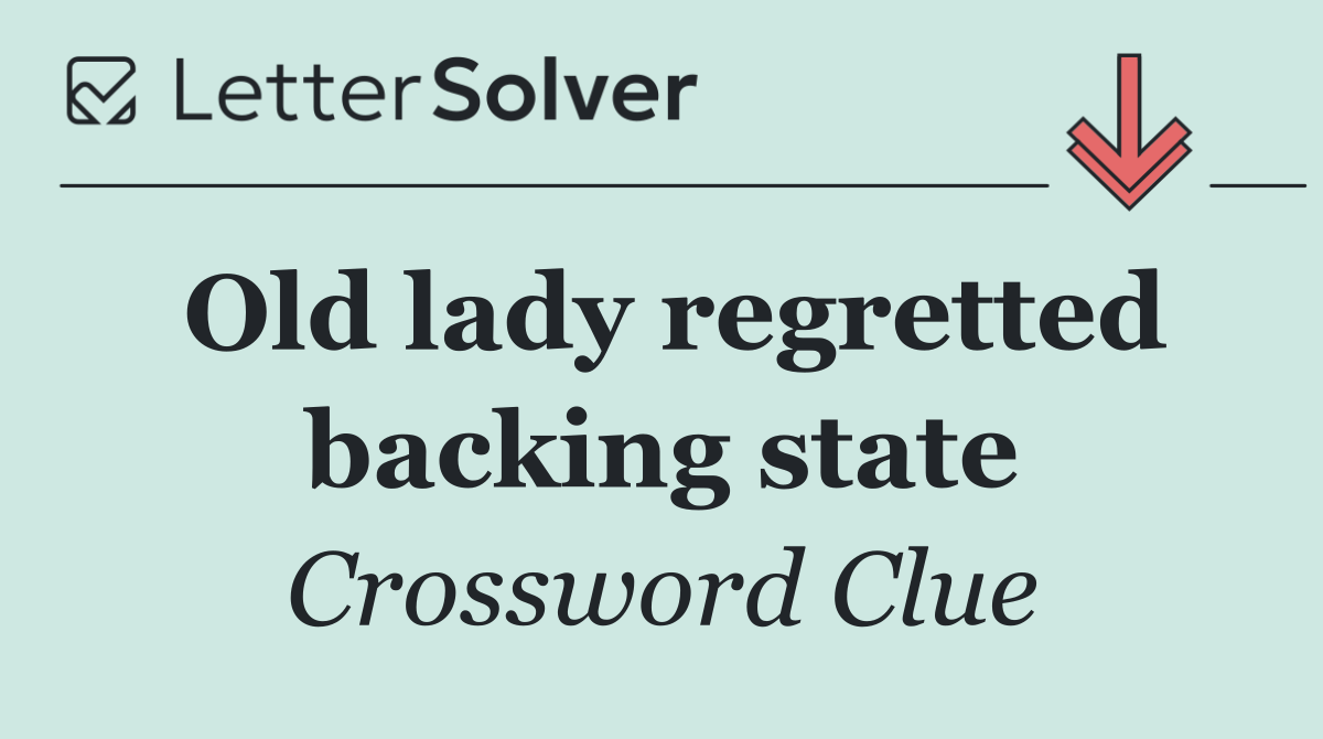 Old lady regretted backing state