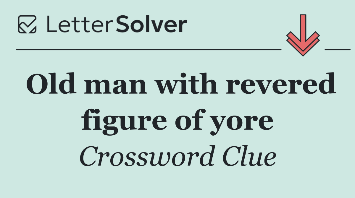 Old man with revered figure of yore