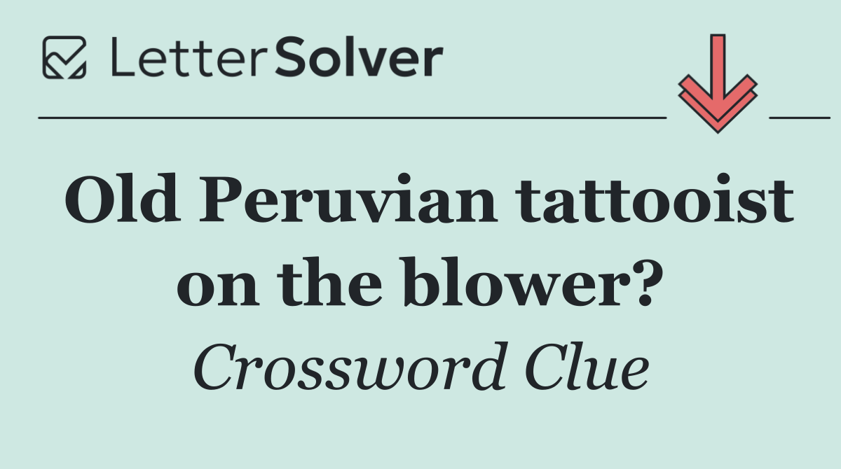 Old Peruvian tattooist on the blower?