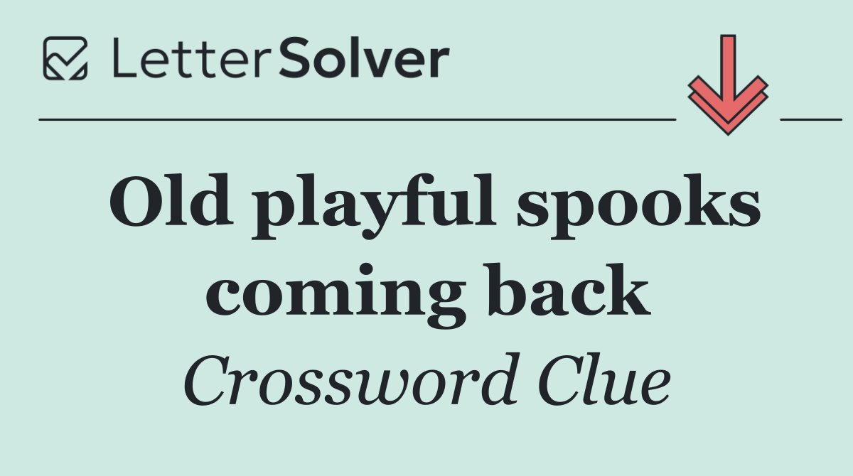 Old playful spooks coming back
