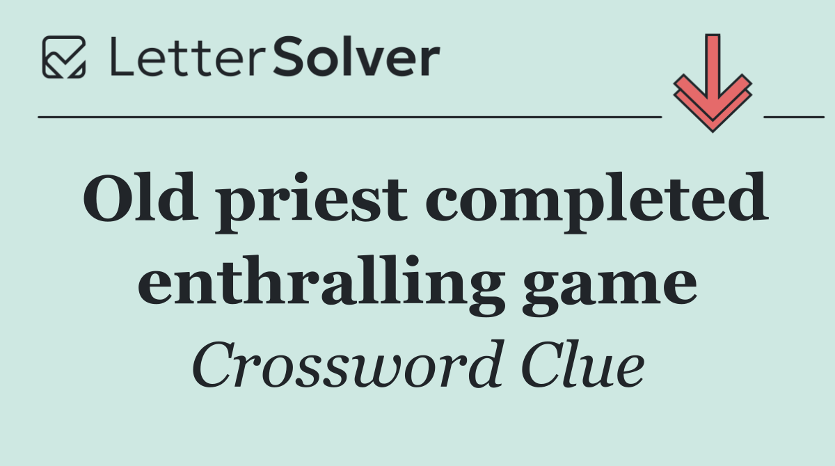 Old priest completed enthralling game