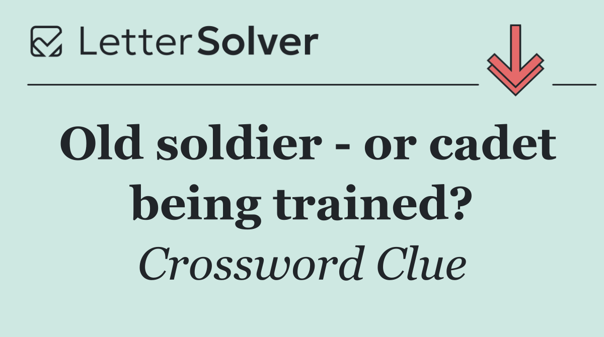 Old soldier   or cadet being trained?