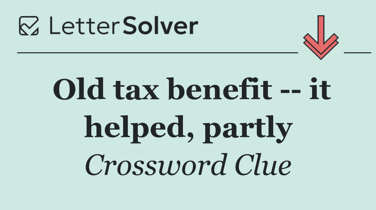 Old tax benefit    it helped, partly